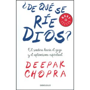 Portada del libro DE QUE SE RIE DIOS EL SENDERO HACIA EL GOZO Y EL OPTIMISMO ESPIRITUAL Autor CHOPRA, DEEPAK