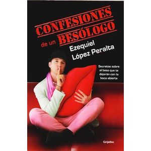 Portada del libro CONFESIONES DE UN BESOLOGO Autor LOPEZ PERALTA, EZEQUIEL