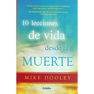 Portada del libro 10 LECCIONES DE VIDA DESDE LA MUERTE Autor DOOLEY, MIKE