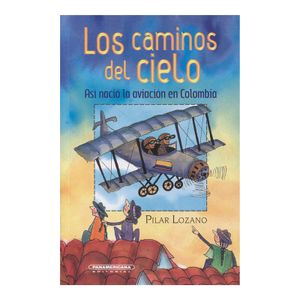 Portada del libro LOS CAMINOS DEL CIELO ASI NACIO LA AVIACION EN COLOMBIA Autor LOZANO, PILAR