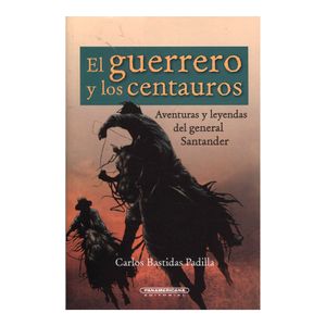 Portada del libro LOS GUERRERO Y LOS CENTAUROS Autor BASTIDAS PADILLA, JAIRO