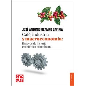 Portada del libro CAFE INDUSTRIA Y MACROECONOMIA Autor OCAMPO GAVIRIA, JOSE ANTONIO