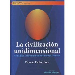 Portada del libro LA CIVILIZACION UNIDIMENSIONAL ACTUALIDAD DEL PENSAMIENTO Autor PACHON SOTO, DAMIAN