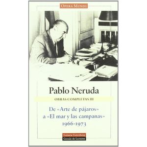 Portada del libro OBRAS COMPLETAS III DE ARTE DE PAJAROS A EL MAR Y LAS CAMPANAS Autor NERUDA, PABLO
