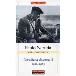 Portada del libro OBRAS COMPLETAS V NERUDIANA DISPERSA II 1922-1973 Autor NERUDA, PABLO