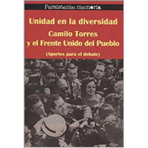 Portada del libro UNIDAD EN LA DIVERSIDAD CAMILO TORRES Y EL FRENTE UNIDO DEL PUEBLO Autor EQUIPO EDITORIAL