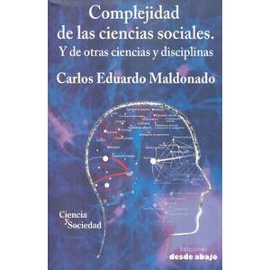 Portada del libro COMPLEJIDAD DE LAS CIENCIAS SOCIALES Y DE OTRAS CIENCIAS Y DISCIPLINAS Autor MALDONADO, CARLOS EDUARDO