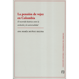 Portada del libro PENSION DE VEJEZ EN COLOMBIA, LA Autor MUÑOZ SEGURA, ANA MARIA