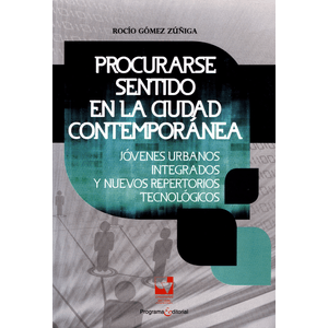 Portada del libro PROCURARSE SENTIDO EN LA CIUDAD CONTEMPORANEA Autor GOMEZ ZUÑIGA, ROCIO