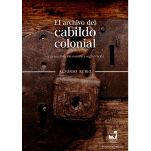 Portada del libro EL ARCHIVO DEL CABILDO COLONIAL Autor RUBIO, ALFONSO