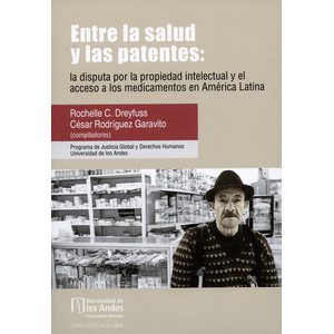 Portada del libro ENTRE LA SALUD Y LAS PATENTES Autor DREYFUSS, ROCHELLE Y OTRO COMPILADORES0