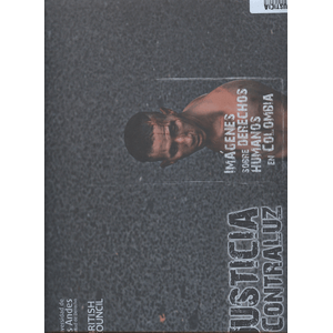 Portada del libro JUSTICIA A CONTRALUZ IMAGENES SOBRE DERECHOS HUMANOS EN COLOMBIA Autor EQUIPO EDITORIAL