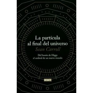 Portada del libro LA PARTICULA AL FINAL DEL UNIVERSO Autor CARROLL, SEAN