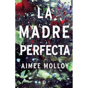 Portada del libro LA MADRE PERFECTA Autor MOLLOY, AIMEE