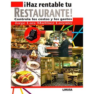 Portada del libro HAZ RENTABLE TU RESTAURANTE CONTROLA LOS COSTOS Y LOS GASTOS Autor MARTINEZ LAZCANO, JORGE LARA