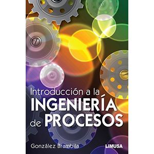 Portada del libro INTRODUCCION A LA INGENIERIA DE PROCESOS Autor GONZALEZ BRAMBILA, MARGARITA