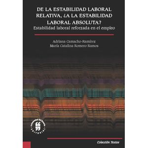 Portada del libro DE LA ESTABILIDAD LABORAL RELATIVA A LA ESTABILIDAD LABORAL ABSOLUTA Autor CAMACHO RAMIREZ, ADRIANA Y OTRA