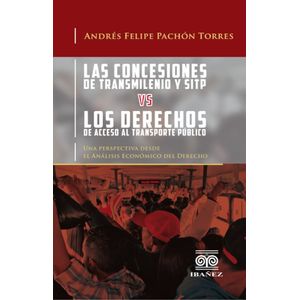 Portada del libro CONCESIONES DE TRANSMILENIO Y SITP VS LOS DERECHOS DE ACCESO AL TRANSPORTE PUBLICO Autor PACHON TORRES, ANDRES FELIPE