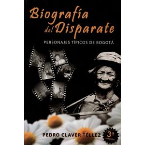 Portada del libro BIOGRAFIA DEL DISPARATE Autor CLAVER TELLEZ, PEDRO