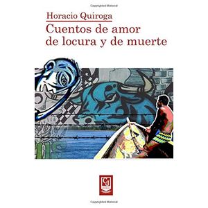 Portada del libro CUENTOS DE AMOR DE LOCURA Y DE MUERTE Autor QUIROGA, HORACIO