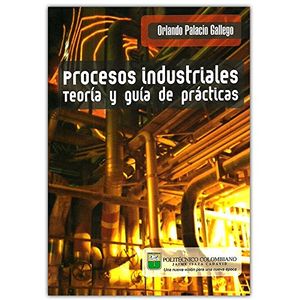 Portada del libro PROCESOS INDUSTRIALES TEORIA Y GUIA DE PRACTICAS Autor PALACIO GALLEGO, ORLANDO