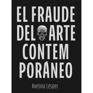 Portada del libro FRAUDE DEL ARTE CONTEMPORANEO, EL Autor LESPER, AVELINA