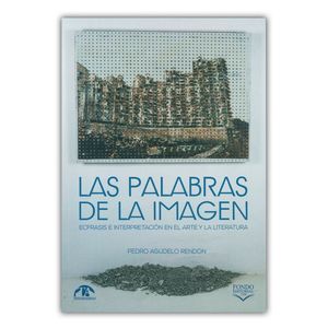 Portada del libro PALABRAS DE LA IMAGEN, LAS Autor AGUDELO RENDON, PEDRO