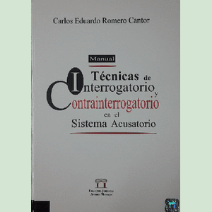 Portada del libro MANUAL DE TECNICAS DE INTERROGATORIO Y CONTRAINTERROGATORIO EN EL SISTEMA ACUSATORIO Autor ROMERO CANTOR, CARLOS EDUARDO