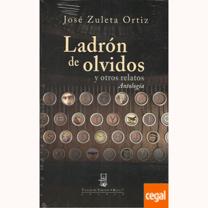Portada del libro LADRON DE OLVIDOS Y OTROS RELATOS Autor ZULETA ORTIZ, JOSE
