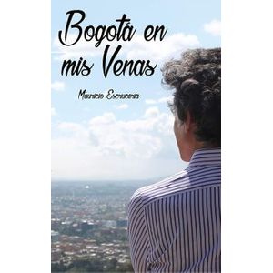 Portada del libro BOGOTA EN MIS VENAS Autor ESCRUCERIA, MAURICIO