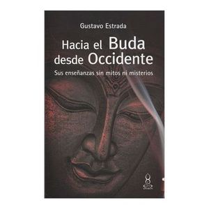 Portada del libro HACIA EL BUDA DESDE OCCIDENTE Autor ESTRADA, GUSTAVO