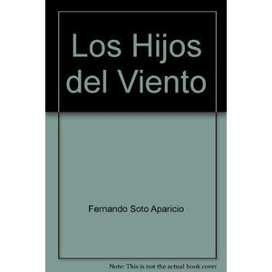Portada del libro LOS HIJOS DEL VIENTO Autor SOTO APARICIO, FERNANDO