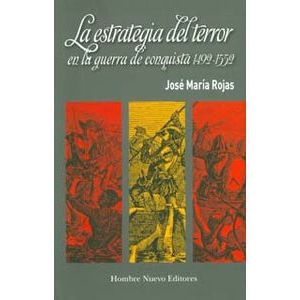 Portada del libro ESTRATEGIA DEL TERROR EN LA GUERRA DE CONQUISTA 1492-1552 LA Autor ROJAS, JOSE MARIA