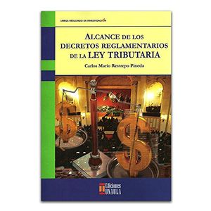 Portada del libro ALCANCE DE LOS DECRETOS DE LA LEY TRIBUTARIA Autor RESTREPO PINEDA, CARLOS MARIO