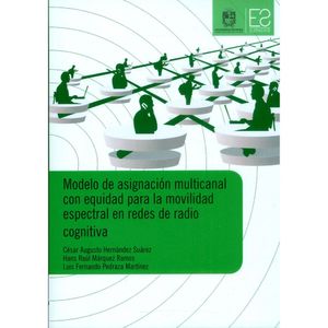 Portada del libro MODELO DE ASIGNACION MULTICANAL CON EQUIDAD PARA LA MOVILIDAD ESPECTRAL EN REDES DE RADIO COGNITICA Autor HERNANDEZ SUARES, CESAR AUGUSTO Y OTRO