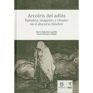 Portada del libro ARCOIRIS DEL ADIOS Autor BALANTA, NEVIS Y NAVARRO, DAVID