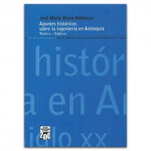 Portada del libro APUNTES HISTORICOS SOBRE LA INGENIERIA EN ANTIOQUIA T.II SIGLO XX Autor BRAVO BETANCUR, JOSE MARIA