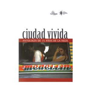 Portada del libro CIUDAD VIVIDA ANTOLOGIA DE LOS 15 AÑOS DE LA HOJA MEDELLIN Autor EQUIPO EDITORIAL