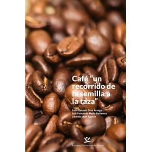 Portada del libro CAFE UN RECORRIDO DE LA SEMILLA A LA TAZA Autor DIAZ ARANGO, FELIX OCTAVIO