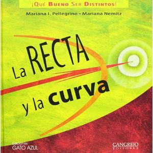Portada del libro LA RECTA Y LA CURVA  QUE BUENO SER DISTINTOS Autor PELLEGRINO, MARIANA Y OTRO