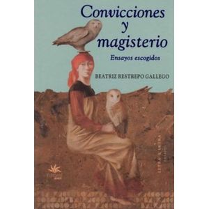 Portada del libro CONVICCIONES Y MAGISTERIO Autor RESTREPO GALLEGO, BEATRIZ