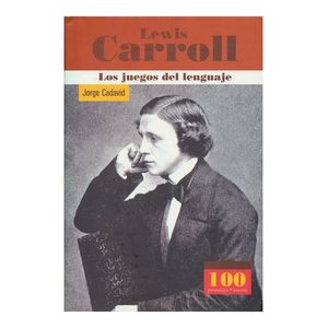 Portada del libro LEWIS CARROLL LOS JUEGOS DEL LENGUAJE Autor CADAVID, JORGE