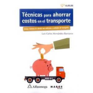 Portada del libro TECNICAS PARA AHORRAR COSTOS EN EL TRANSPORTE Autor HERNANDEZ BARRUECO, LUIS CARLOS