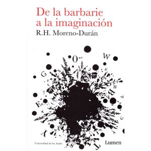 Portada del libro DE LA BARBARIE A LA IMAGINACION Autor MORENO DURAN, R H