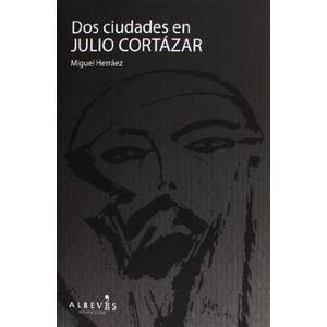 Portada del libro DOS CIUDADES EN JULIO CORTAZAR Autor HERRAEZ, MIGUEL