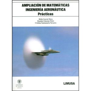 Portada del libro AMPLIACION DE MATEMATICAS INGENIERIA AERONAUTICA PRACTICAS Autor GARCIA MORA, BELEN Y OTRO