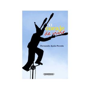 Portada del libro EL CORAJE DE VIVIR Autor AYALA POVEDA, FERNANDO