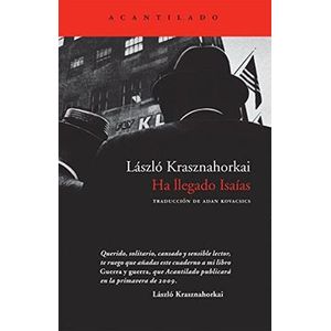 Portada del libro HA LLEGADO ISAIAS Autor KRASZNAHORKAI, LASZLO