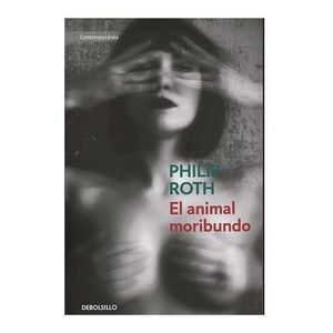 Portada del libro EL ANIMAL MORIBUNDO Autor ROTH, PHILIP