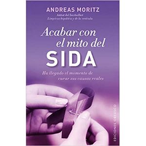 Portada del libro ACABAR CON EL MITO DEL SIDA Autor MORITZ, ANDREAS